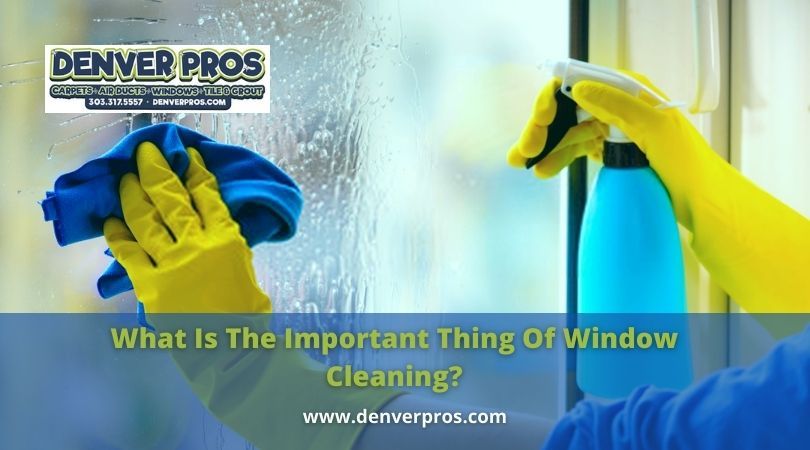 What Is The Important Thing Of Window Cleaning