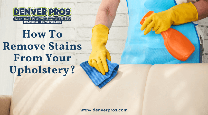 How To Remove Stains From Your Upholstery