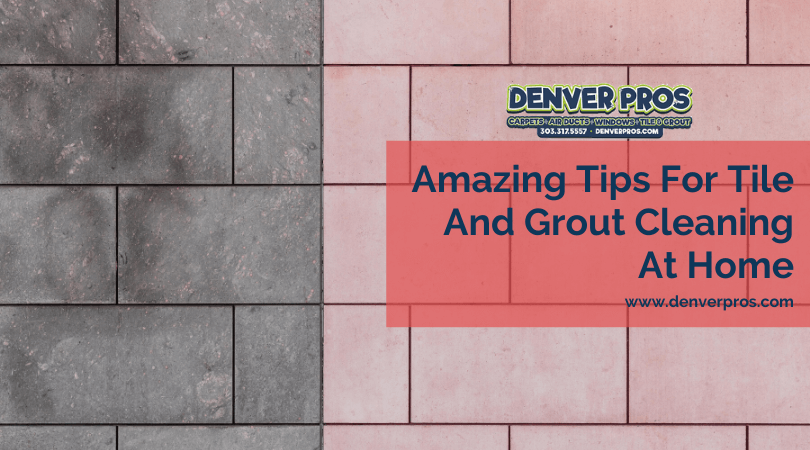 Amazing Tips For Tile And Grout Cleaning At Home